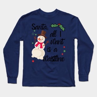 Santa All I Want Is A Waistline Long Sleeve T-Shirt